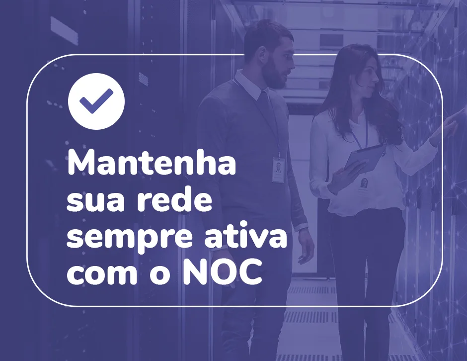 Mantenha sua rede sempre ativa com o NOC